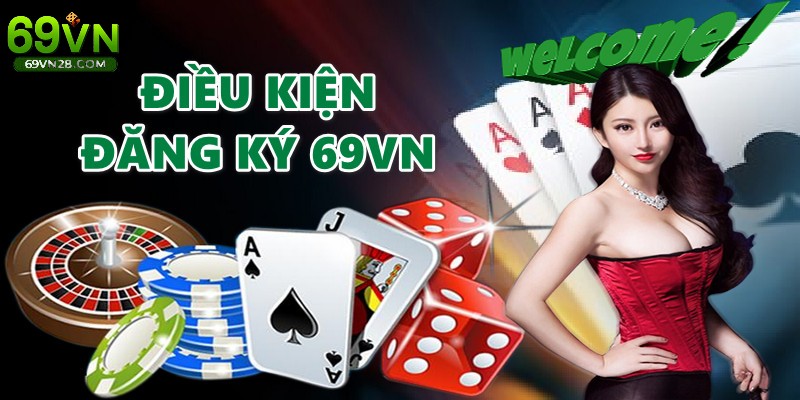 Người chơi cần đáp ứng điều kiện trước khi đăng ký 69VN